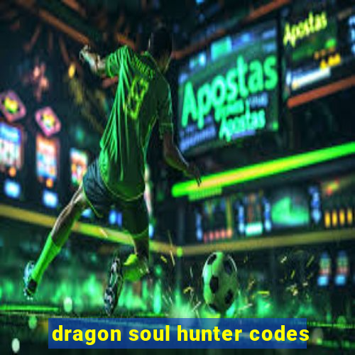 dragon soul hunter codes